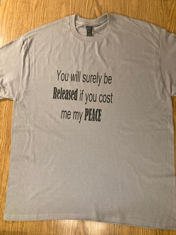 You will surely be released if you cost me my peace
